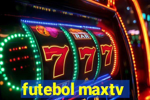 futebol maxtv